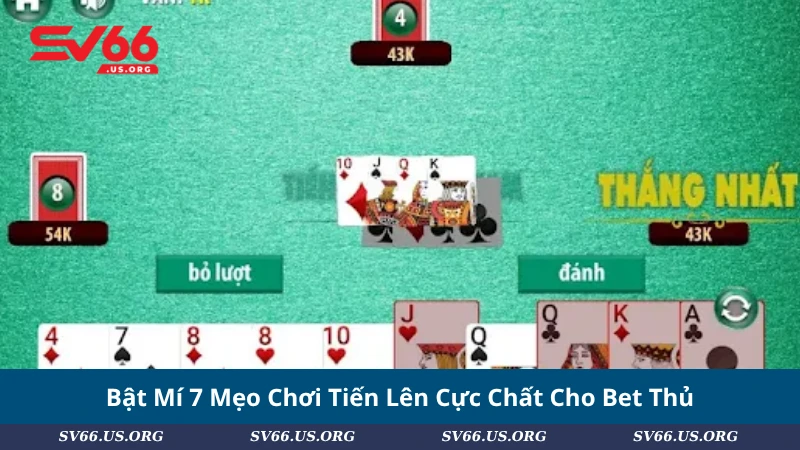 Bật Mí 7 Mẹo Chơi Tiến Lên Cực Chất Cho Bet Thủ