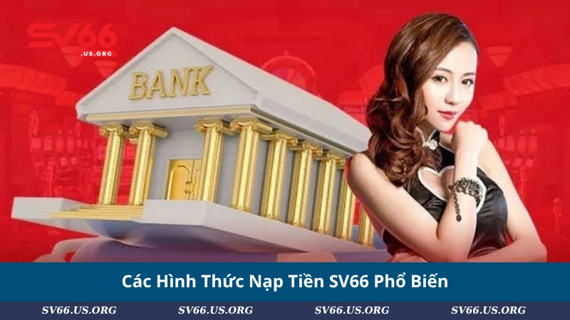 Các Hình Thức Nạp Tiền SV66 Phổ Biến