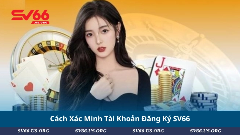 Cách Xác Minh Tài Khoản Đăng Ký SV66