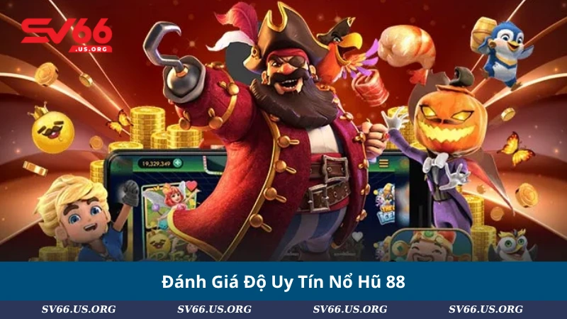 Đánh Giá Độ Uy Tín Nổ Hũ 88