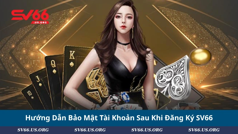 Hướng Dẫn Bảo Mật Tài Khoản Sau Khi Đăng Ký SV66