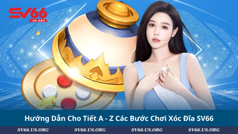 Hướng Dẫn Cho Tiết A - Z Các Bước Chơi Xóc Đĩa SV66