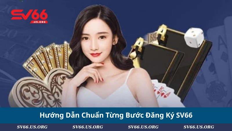 Hướng Dẫn Chuẩn Từng Bước Đăng Ký SV66