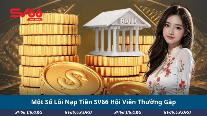 Một Số Lỗi Nạp Tiền SV66 Hội Viên Thường Gặp
