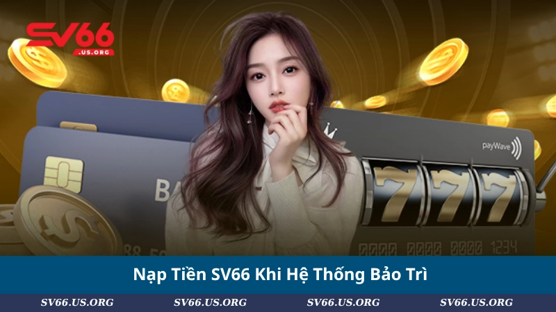 Nạp Tiền SV66 Khi Hệ Thống Bảo Trì