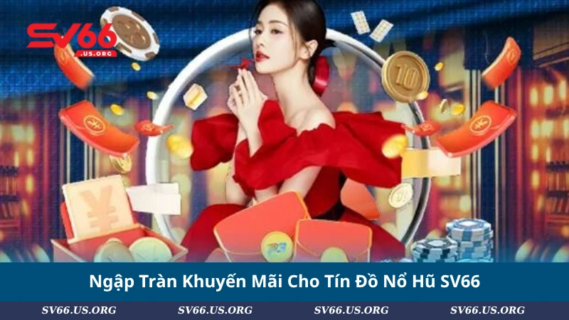 Ngập Tràn Khuyến Mãi Cho Tín Đồ Nổ Hũ SV66
