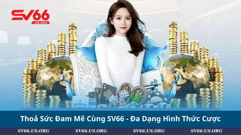 Thoả Sức Đam Mê Cùng SV66 - Đa Dạng Hình Thức Cược
